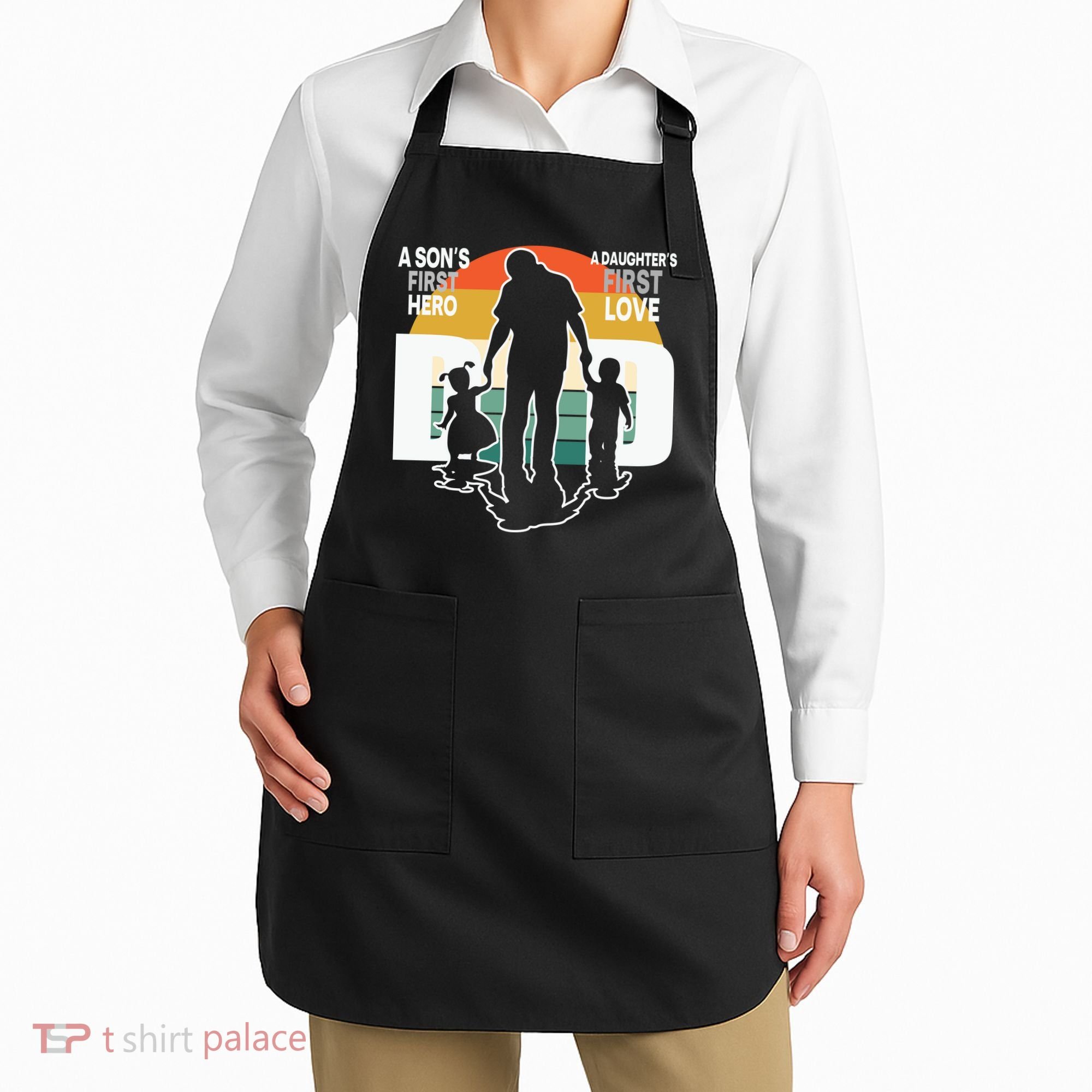 Dad A Sons First Hero A Daughters First Love Father's Day Apron