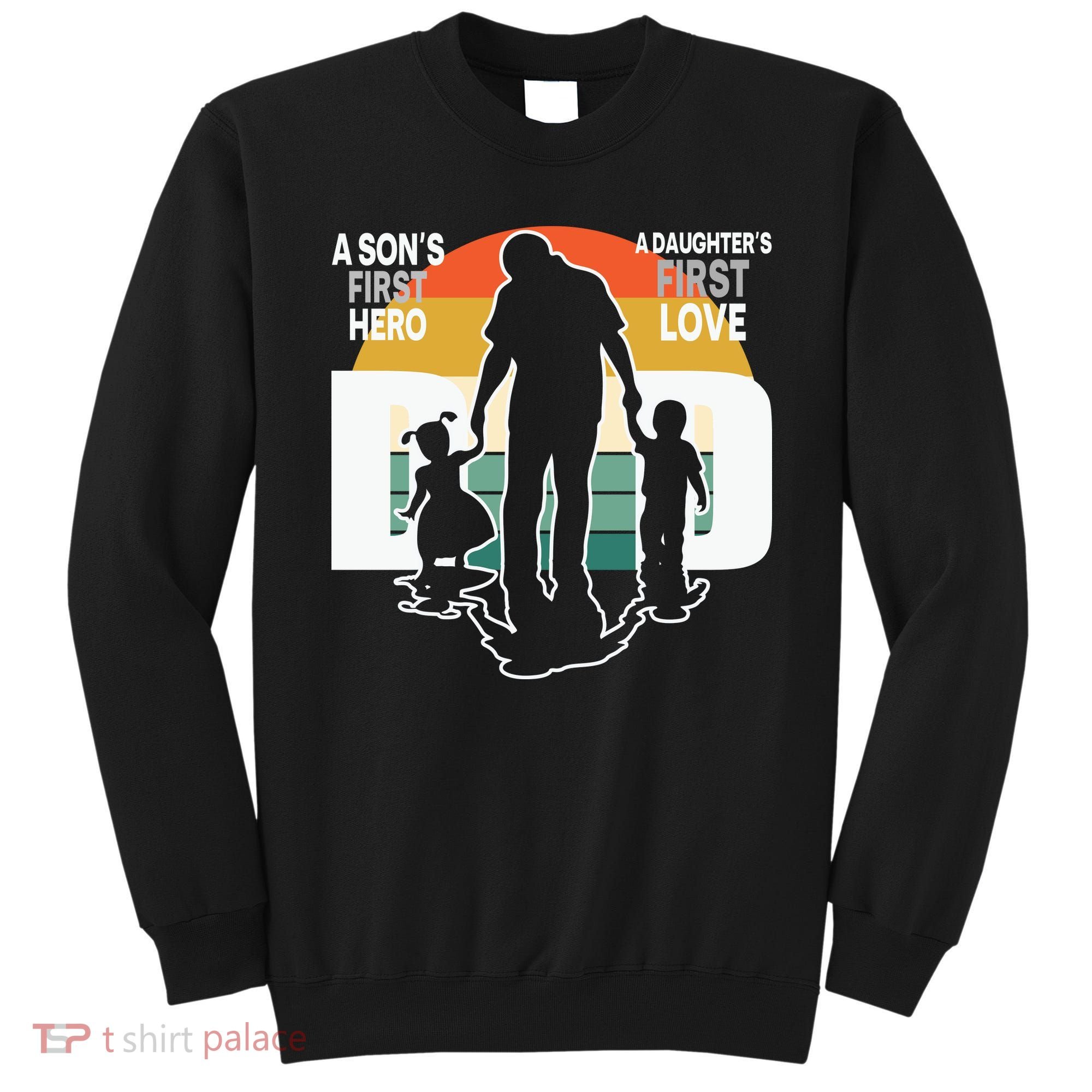 Dad A Sons First Hero A Daughters First Love Father's Day Sweatshirt