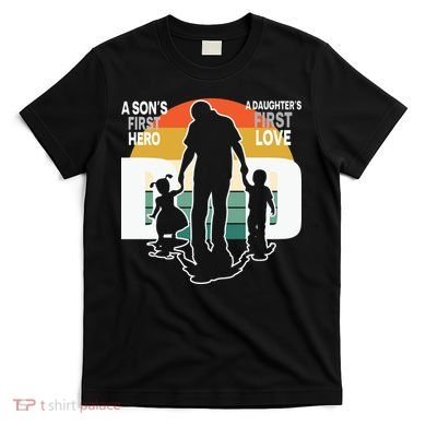 Dad A Sons First Hero A Daughters First Love Father's Day T-Shirt