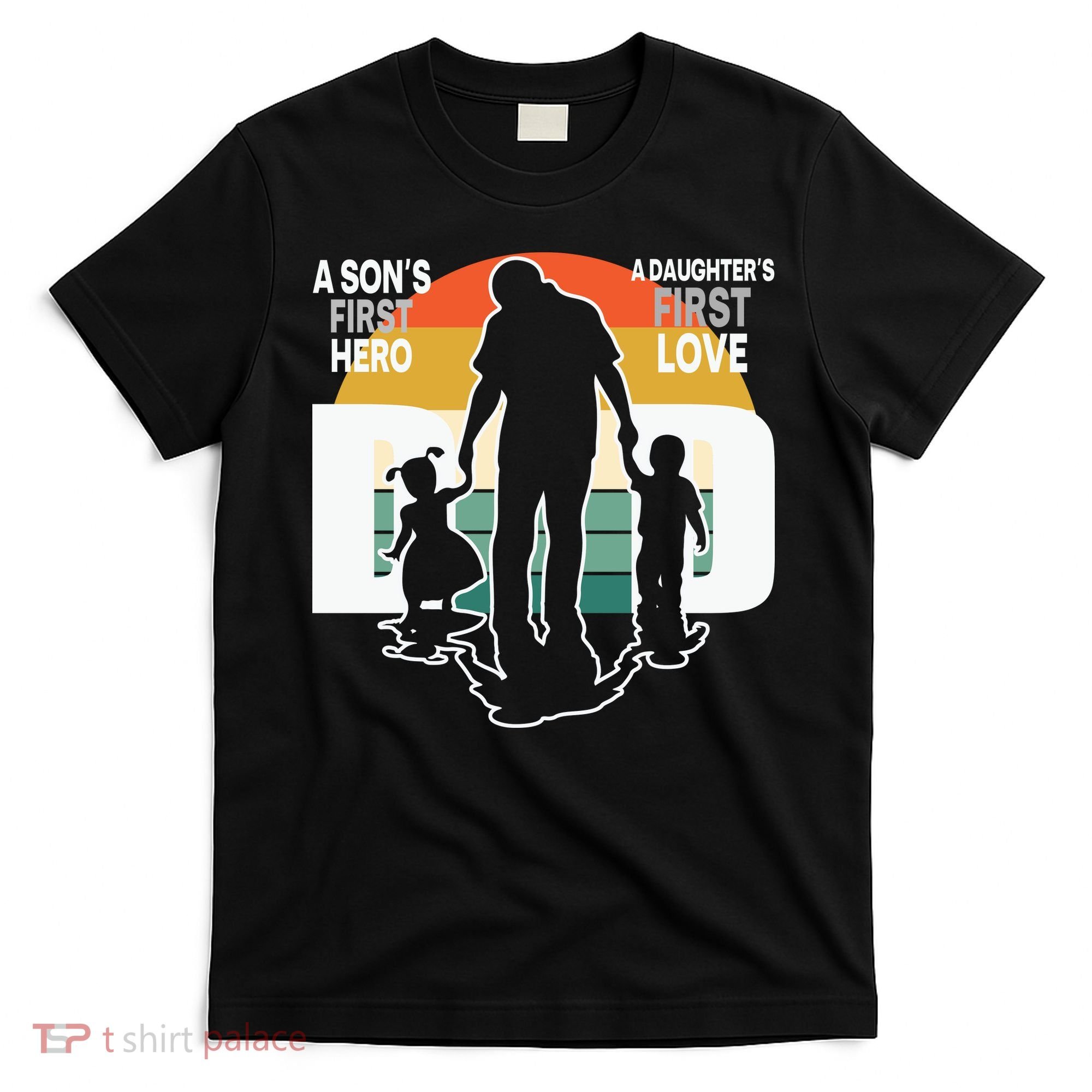 Dad A Sons First Hero A Daughters First Love Father's Day T-Shirt