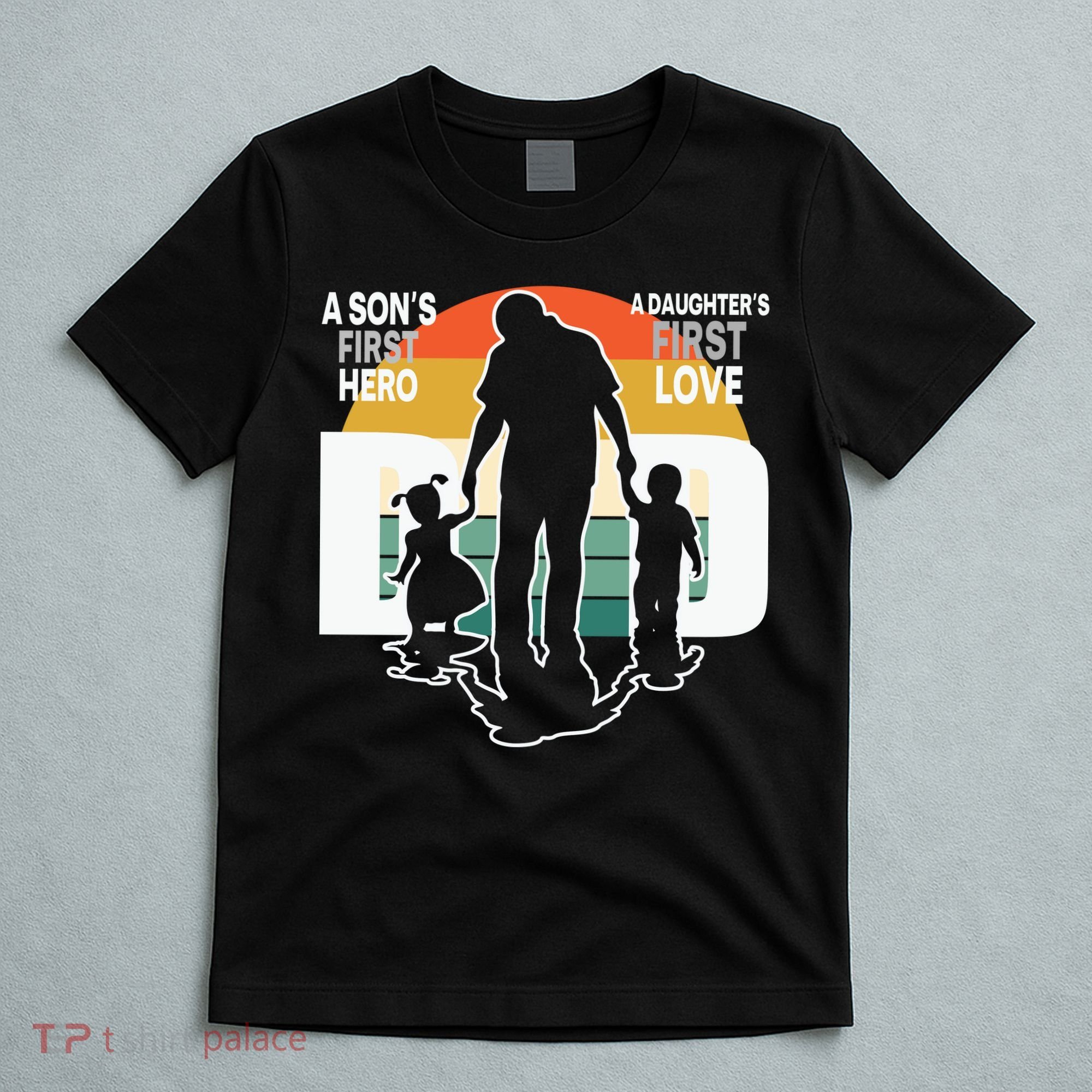 Dad A Sons First Hero A Daughters First Love Father's Day T-Shirt
