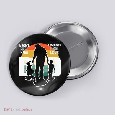 Dad A Sons First Hero A Daughters First Love Father's Day Button