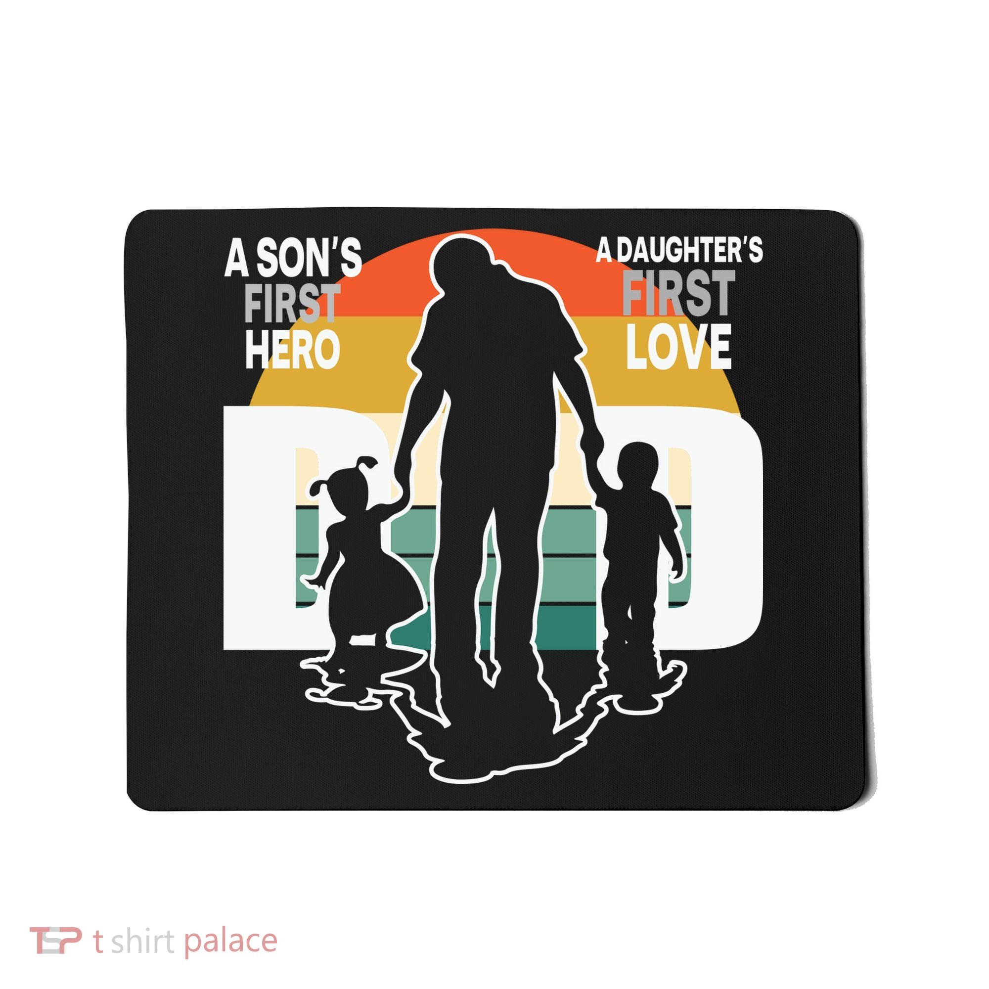 Dad A Sons First Hero A Daughters First Love Father's Day Mousepad