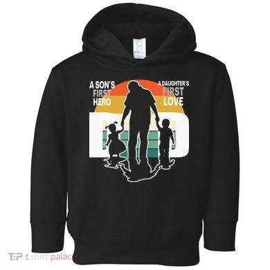Dad A Sons First Hero A Daughters First Love Father's Day Toddler Hoodie