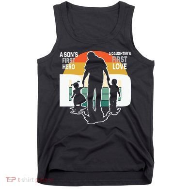 Dad A Sons First Hero A Daughters First Love Father's Day Tank Top