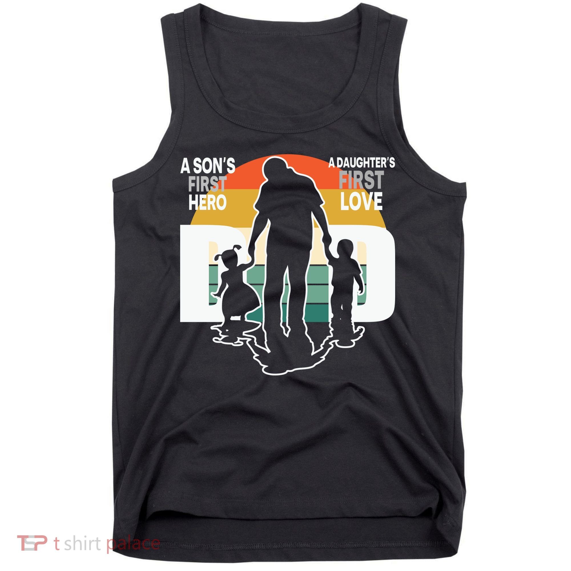 Dad A Sons First Hero A Daughters First Love Father's Day Tank Top