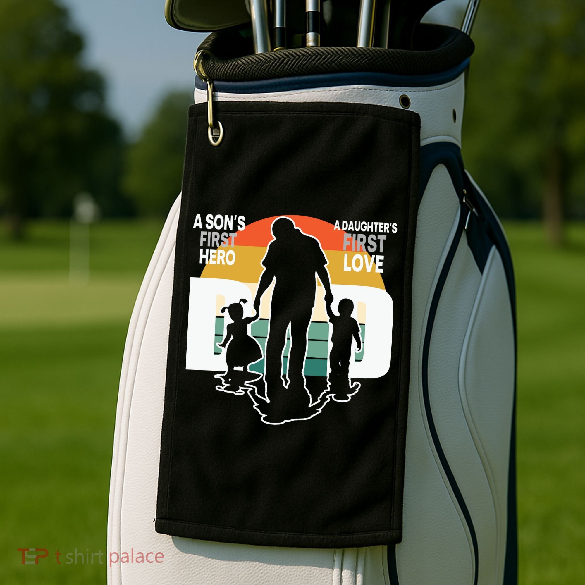 Dad A Sons First Hero A Daughters First Love Father's Day Golf Towel