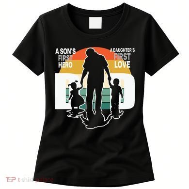 Dad A Sons First Hero A Daughters First Love Father's Day Women's T-Shirt