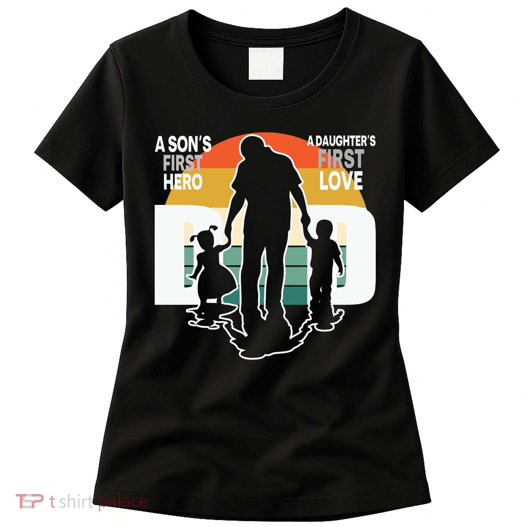 Dad A Sons First Hero A Daughters First Love Father's Day Women's T-Shirt
