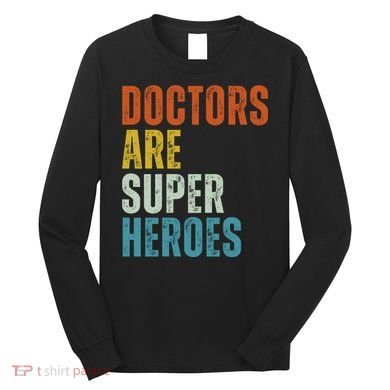 Doctors Are Super Heroes Long Sleeve Shirt