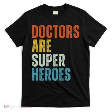 Doctors Are Super Heroes T-Shirt