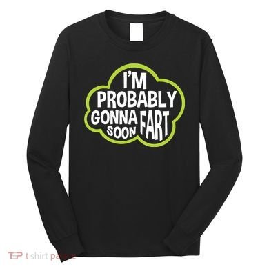 Don't Approach Sarcasm I'm Probably Gonna Fart Soon Funny Long Sleeve Shirt