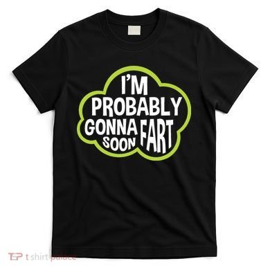 Don't Approach Sarcasm I'm Probably Gonna Fart Soon Funny T-Shirt