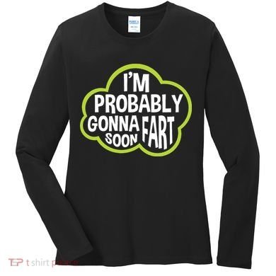 Don't Approach Sarcasm I'm Probably Gonna Fart Soon Funny Women's Long Sleeve Shirt