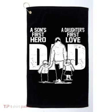 Dad A Sons First Hero Daughters First Love FatherS Day Gift Golf Towel