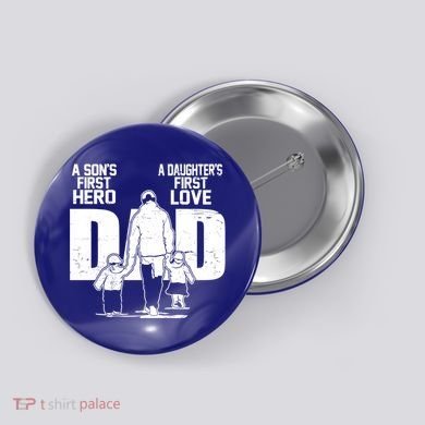 Dad A Sons First Hero Daughters First Love FatherS Day Gift Button