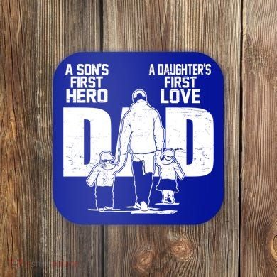 Dad A Sons First Hero Daughters First Love FatherS Day Gift Coaster