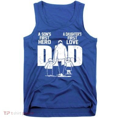 Dad A Sons First Hero Daughters First Love FatherS Day Gift Tank Top