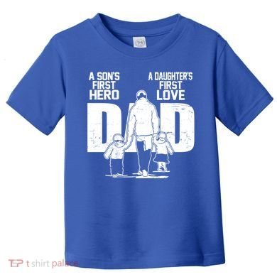 Dad A Sons First Hero Daughters First Love FatherS Day Gift Toddler T-Shirt
