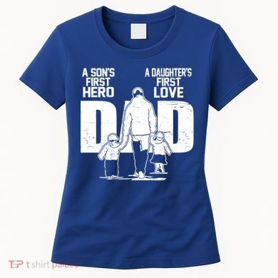 Dad A Sons First Hero Daughters First Love FatherS Day Gift Women's T-Shirt