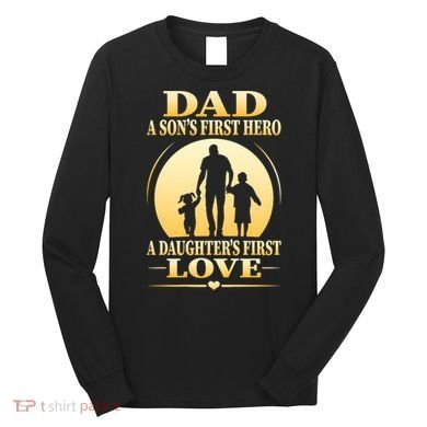 Dad A SonS First Hero A DaughterS First Love Long Sleeve Shirt