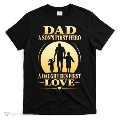 Dad A SonS First Hero A DaughterS First Love T-Shirt