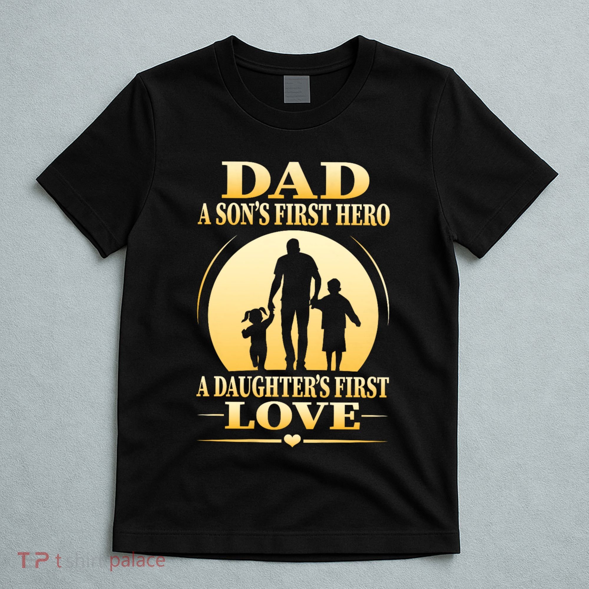 Dad A SonS First Hero A DaughterS First Love T-Shirt