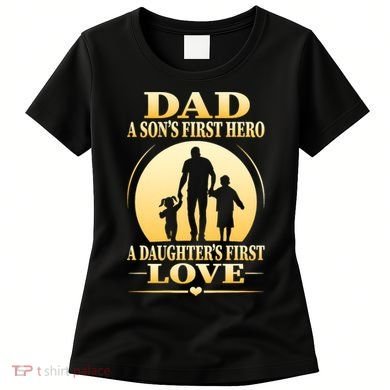 Dad A SonS First Hero A DaughterS First Love Women's T-Shirt