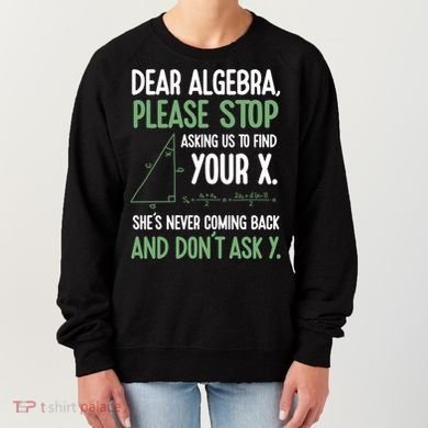 Dear Algebra Stop Asking Me To Find Your X Maths Joke Gift Women's Sweatshirt