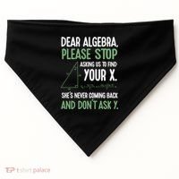 Dear Algebra Stop Asking Me To Find Your X Maths Joke Gift USA-Made Doggie Bandana thumb 0