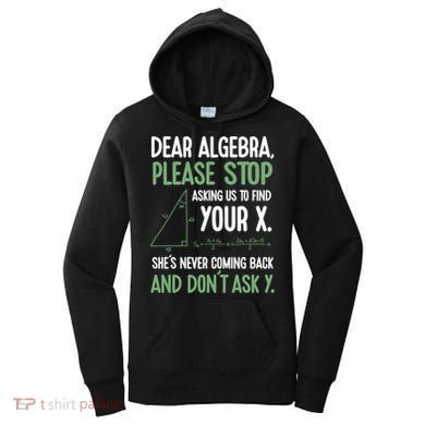 Dear Algebra Stop Asking Me To Find Your X Maths Joke Gift Women's Hoodie