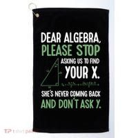 Dear Algebra Stop Asking Me To Find Your X Maths Joke Gift Golf Towel thumb 0
