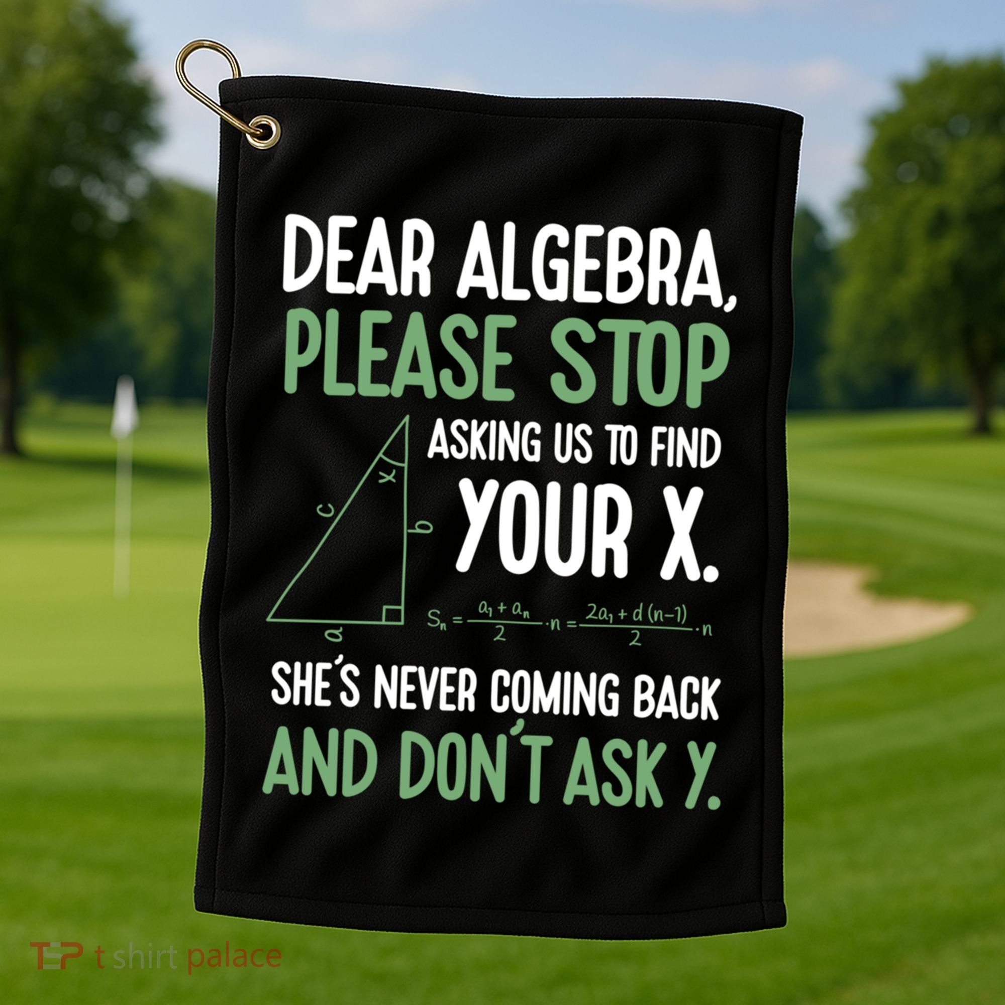 Dear Algebra Stop Asking Me To Find Your X Maths Joke Gift Golf Towel