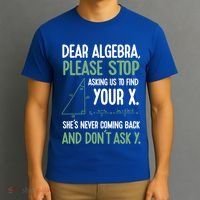Dear Algebra Stop Asking Me To Find Your X Maths Joke Gift T-Shirt thumb 3