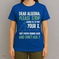 Dear Algebra Stop Asking Me To Find Your X Maths Joke Gift T-Shirt thumb 4