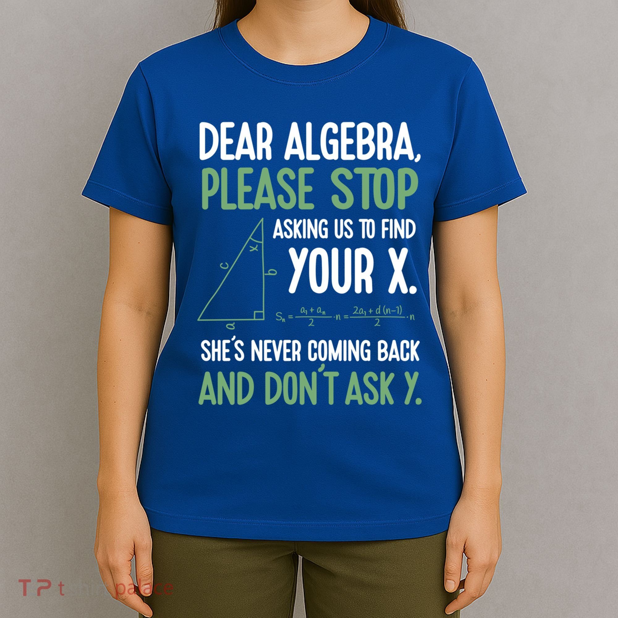 Dear Algebra Stop Asking Me To Find Your X Maths Joke Gift T-Shirt