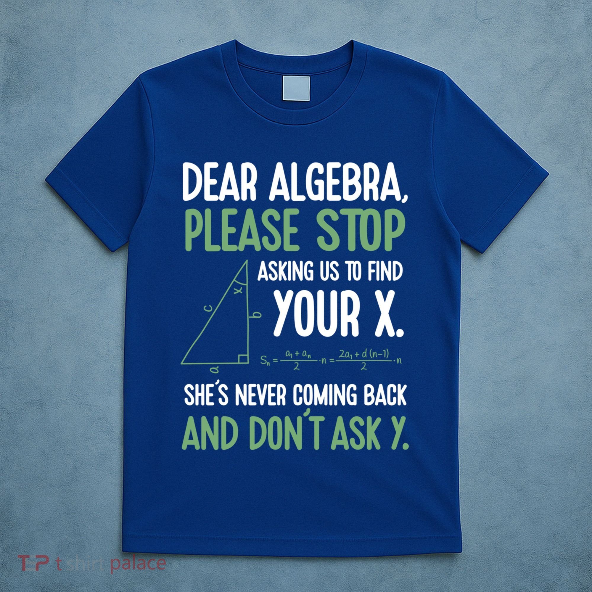 Dear Algebra Stop Asking Me To Find Your X Maths Joke Gift T-Shirt