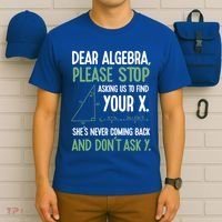 Dear Algebra Stop Asking Me To Find Your X Maths Joke Gift T-Shirt thumb 6