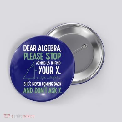 Dear Algebra Stop Asking Me To Find Your X Maths Joke Gift Button