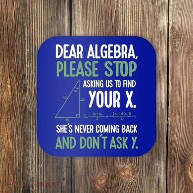 Dear Algebra Stop Asking Me To Find Your X Maths Joke Gift Coaster