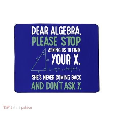 Dear Algebra Stop Asking Me To Find Your X Maths Joke Gift Mousepad