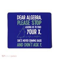 Dear Algebra Stop Asking Me To Find Your X Maths Joke Gift Mousepad thumb 0