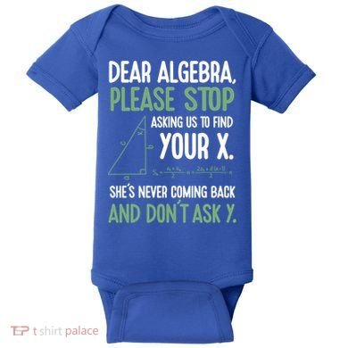 Dear Algebra Stop Asking Me To Find Your X Maths Joke Gift Baby Bodysuit