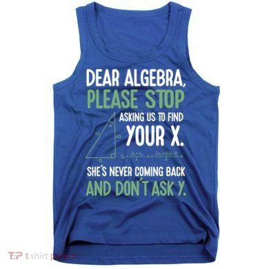 Dear Algebra Stop Asking Me To Find Your X Maths Joke Gift Tank Top