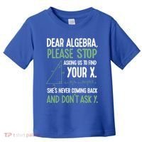 Dear Algebra Stop Asking Me To Find Your X Maths Joke Gift Toddler T-Shirt thumb 0