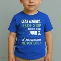 Dear Algebra Stop Asking Me To Find Your X Maths Joke Gift Toddler T-Shirt thumb 2