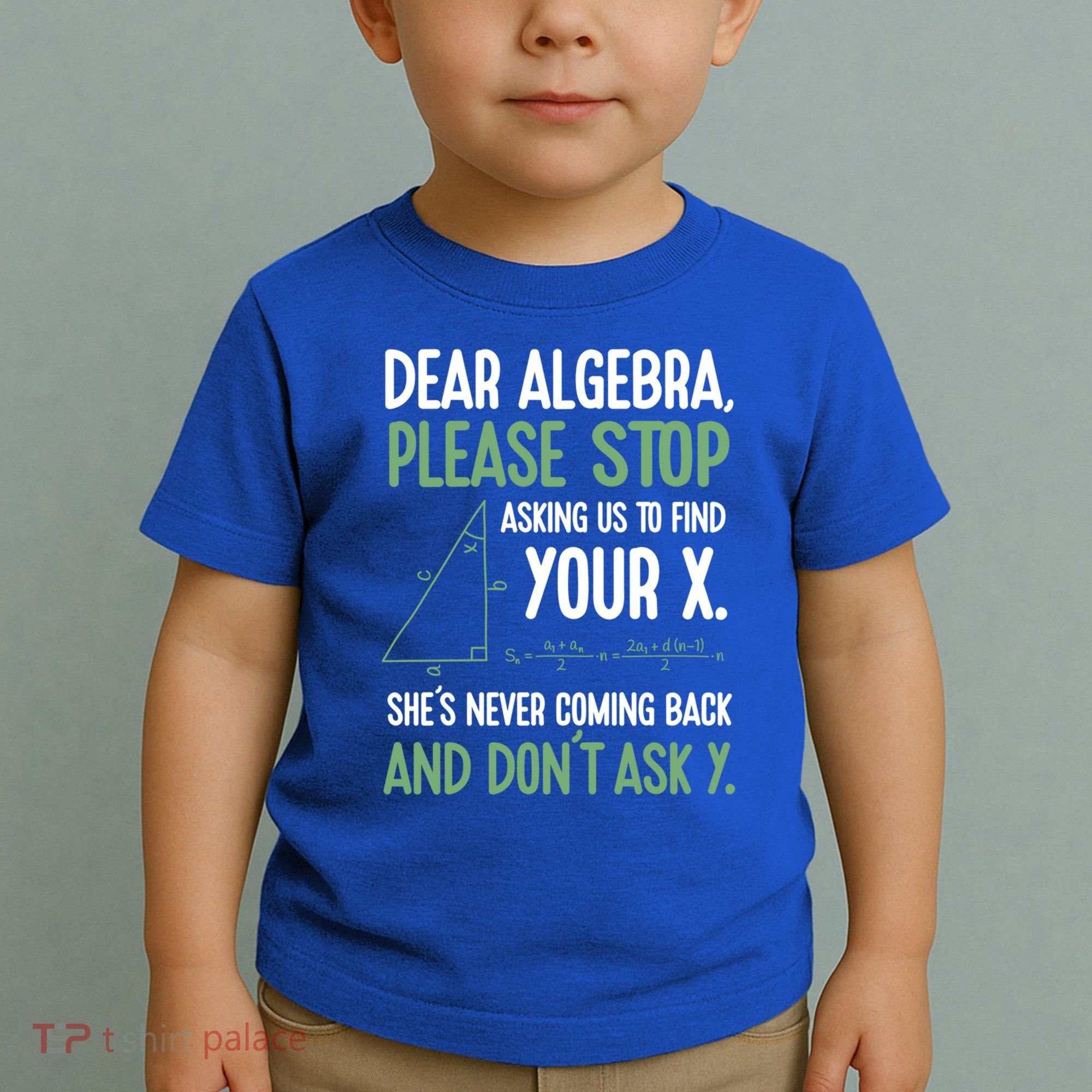 Dear Algebra Stop Asking Me To Find Your X Maths Joke Gift Toddler T-Shirt