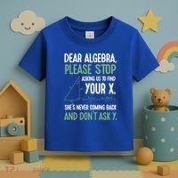 Dear Algebra Stop Asking Me To Find Your X Maths Joke Gift Toddler T-Shirt thumb 3