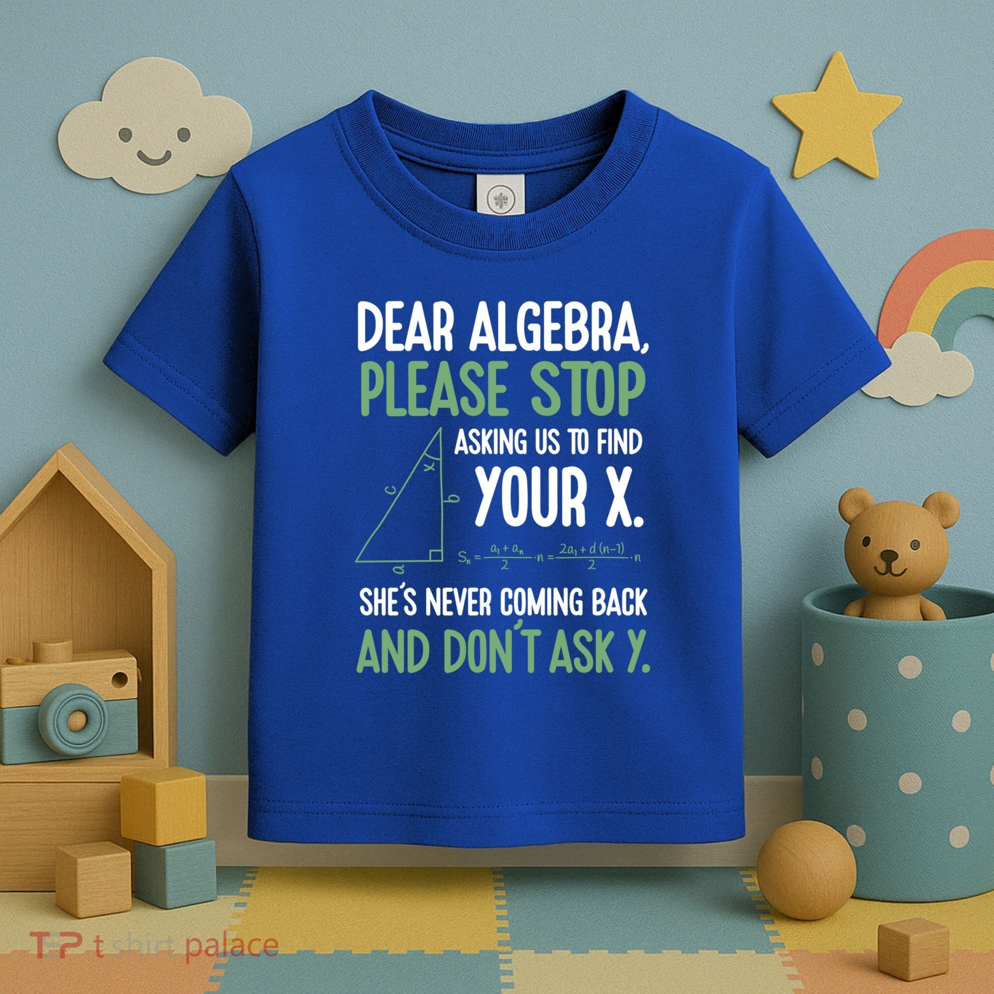 Dear Algebra Stop Asking Me To Find Your X Maths Joke Gift Toddler T-Shirt