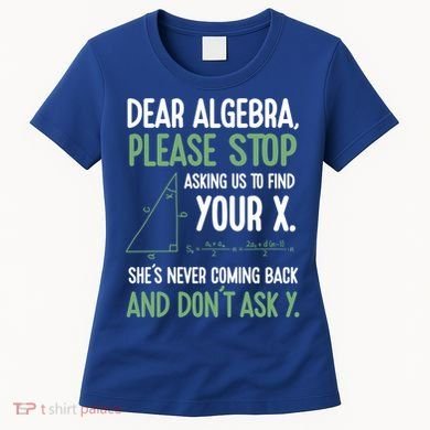 Dear Algebra Stop Asking Me To Find Your X Maths Joke Gift Women's T-Shirt